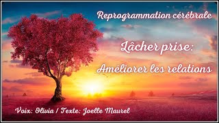 Méditation guidée  Reprogrammation cérébrale  Améliorer les relations  Lâcherprise [upl. by Osrit]