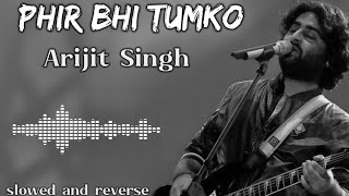 Phir Bhi Tumko Chahungi  Arijit Singh  Emotional Love Song 2024quotslowed and reverse [upl. by Zebulon510]