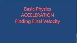 Basic Physics Acceleration Calculating The Final Velocity EXPLAINED [upl. by Htor]