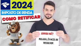 IMPOSTO DE RENDA 2024 COMO RETIFICAR A DECLARAÇÃO I PASSO A PASSO IR 2024 [upl. by Oppen78]