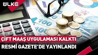 Çift Maaş Uygulaması Kalktı Resmi Gazetede Yayınlandı [upl. by Elleret]