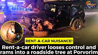 Rentacar Nuisance Rentacar driver looses control and rams into a roadside tree at Porvorim [upl. by Cordova748]