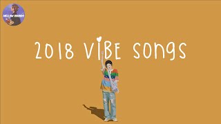 Playlist 2018 vibe songs 🍋 songs that bring us back to 2018 [upl. by Simonetta]