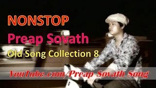 Preap Sovath Nonstop  Preap Sovath Old Song Collection 8 [upl. by Jecon155]