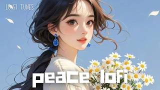 🎧 p e a c e  l o f i 🤍 lofi tunes  𝙥𝙡𝙖𝙮𝙡𝙞𝙨𝙩 lofi hip hop  chill beats  BGM [upl. by Dranreb]