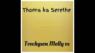 Thoma ka Serethe Amapiano Remake by Trechyson Molly vx [upl. by Odessa]