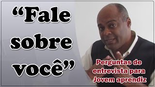 Fale sobre você  perguntas da entrevista de emprego para jovem aprendiz [upl. by Nodnalb]