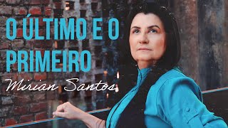 Mirian Santos  O Último e o Primeiro Clipe Oficial [upl. by Aleibarg266]