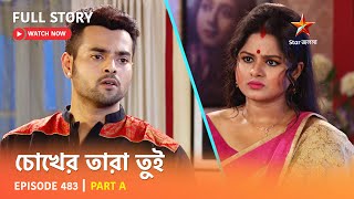 Full Story  Chokher Tara Tui  Episode 483  Part A [upl. by Malloch]