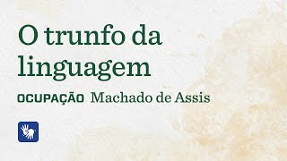 O trunfo da linguagem – Ocupação Machado de Assis [upl. by Isnan793]