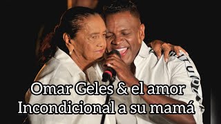 Omar Geles amp el Amor incondicional a su Mamá [upl. by Sarge]