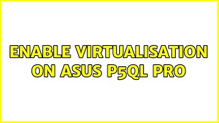 Enable Virtualisation on Asus P5QL Pro 2 Solutions [upl. by Nhojleahcim]