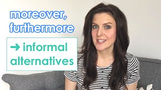 Informal words to use instead of moreover and furthermore [upl. by Ecnal]