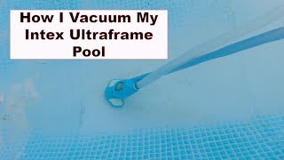 How I Vacuum My Intex Ultraframe 12x24 Pool  Vacuum Tips [upl. by Ydnirb722]