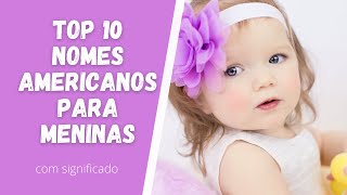 👶TOP 10 NOMES AMERICANOS PARA MENINAS [upl. by Shanie]