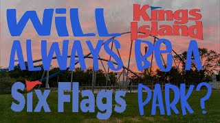 Will Kings Island Always Be A Six Flags Park [upl. by Gloriane292]