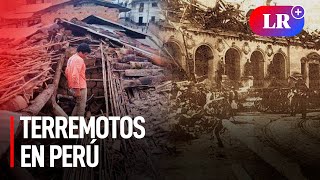 TERREMOTOS MÁS CATASTRÓFICOS que sucedieron EN PERÚ [upl. by Abil143]