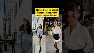 Hande Erçel ve Demet Özdemirin NewYork tarzını beğendiniz mi [upl. by Feingold]