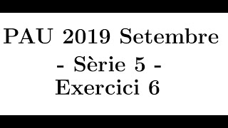 Selectivitat Matemàtiques CCSS Setembre 2019 Sèrie 5  Exercici 6 [upl. by Ynohtnaleahcim]