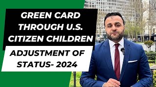 Green Card through US Citizen Children Adjustment of Status 2024 [upl. by Fevre]