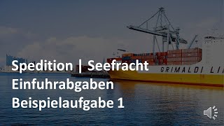 Einfuhrabgaben – Beispielaufgabe 1  Übungsaufgabe  Seefracht  Prüfungsvorbereitung Spedition [upl. by Slerahc954]