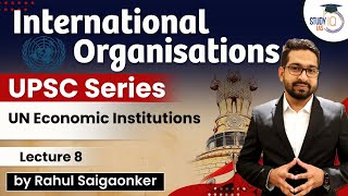 International Organisations  UN Economic Institutions  UPSC Series  Lecture 8  StudyIQ IAS [upl. by Brit]