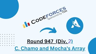 C Chamo and Mochas array  Codeforces Round 947 Div 1  Div 2 solution  Ajit Kushwaha [upl. by Dnomar730]