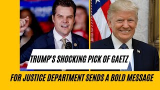 Trump Chooses Gaetz to Lead Justice Department Stuns Critics with Bold Move [upl. by Margarita]