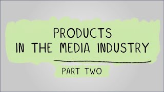 Products in the Media Industry pt2  R093 Creative iMedia in the Media Industry [upl. by Gerfen540]