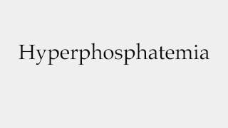 How to Pronounce Hyperphosphatemia [upl. by Dugan]