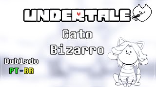 【Undertale】Gato Bizarro Dublagem PTBR Chuckleberry Finn [upl. by Murton]