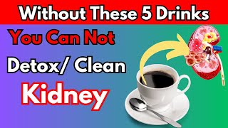 These 5 Drinks Can CleanDetox Your Kidneys For Better Kidney Function  Healthy Nutrition [upl. by Ecirb650]