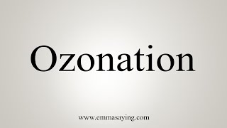 How To Say Ozonation [upl. by Hsara]