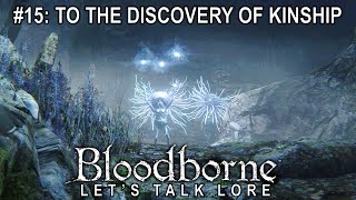 Bloodborne Lets Talk Lore 15 To the Discovery of Kinship [upl. by Haggi]