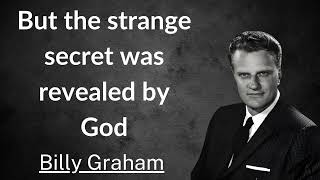 But the strange secret was revealed by God  Billy Graham [upl. by Anwahsed]