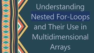 Understanding Nested ForLoops and Their Use in Multidimensional Arrays [upl. by Aveneg837]