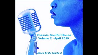 Soulful House Classics  Vol 2  April 2019  DJ Charlie C [upl. by Anig]