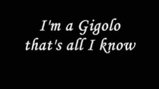 Im a gigolo thats all I know [upl. by Ahsital]