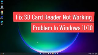 Fix SD Card Reader Not Working Problem In Windows 1110 [upl. by Najram282]