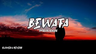 Bewafa song  Imran KhanLyricsslowed amp Reverb [upl. by Dygall]