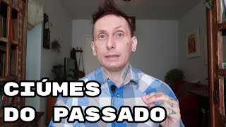 Ciúmes do Passado e Ciúmes Retroativo [upl. by Ziguard]