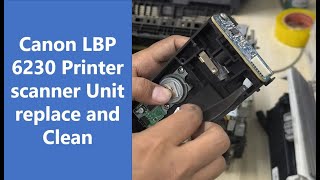 Canon LBP 6230 Printer Scanner Unit replace and clean  How to fix unclear print canon LBP 6230 [upl. by Anitnas981]