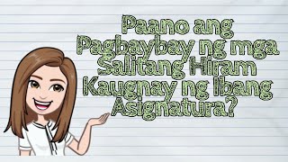 FILIPINO Paano ang Pagbaybay ng mga Salitang Hiram Kaugnay ng Ibang Asignatura  iQuestionPH [upl. by Greenwald]