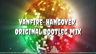 VanfireHangover Original Bootleg Mix Mike Ranises Channel [upl. by Fasa640]