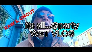 Its allParty  Wet Vlog quotRaw amp Uncutquot [upl. by Worth]