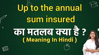 Up to the annual sum insured meaning in hindi  Up to the annual sum insured ka matlab kya hota hai [upl. by Leizo826]