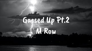 M Row  Gassed Up Pt2 Lyrics [upl. by Renae]