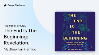 The End Is The Beginning Revelation Hope and… by Matthew Ian Fleming · Audiobook preview [upl. by Meryl115]