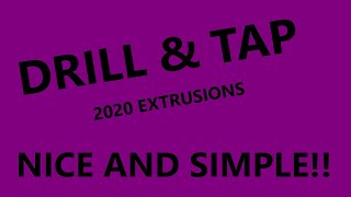 Drill amp Tap 2020 extrusions nice and simple [upl. by Ajup]