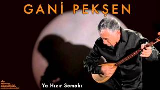 Gani Pekşen  Ya Hızır Semahı  Küll © 2007 Kalan Müzik [upl. by Yorker]